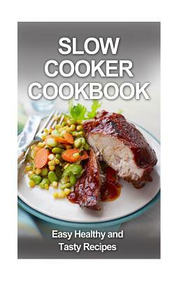 Slow Cooker Cookbook: Easy, Tasty and Healthy Recipes by David Fox