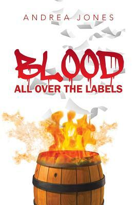 Blood All Over the Labels by Andrea Jones