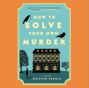 How to Solve Your Own Murder by Kristen Perrin