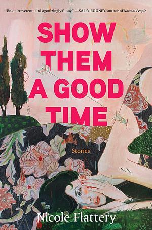 Show Them a Good Time by Nicole Flattery