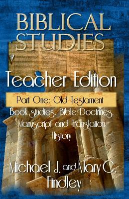 Biblical Studies Teacher Edition Part One: Old Testament by Michael J. Findley