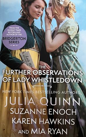 The Further Observations of Lady Whistledown: A Dazzling Treat for Bridgerton Fans! by Karen Hawkins, Mia Ryan, Suzanne Enoch, Julia Quinn