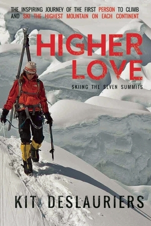 Higher Love: Skiing the Seven Summits by Kit DesLauriers