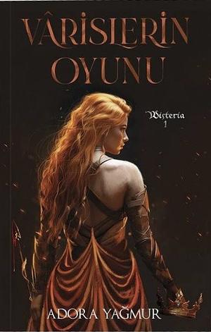 Varislerin Oyunu by Adora Yağmur, Adora Yağmur