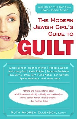 The Modern Jewish Girl's Guide to Guilt by 