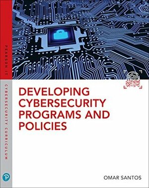Developing Cybersecurity Programs and Policies (Pearson IT Cybersecurity Curriculum (ITCC)) by Omar Santos