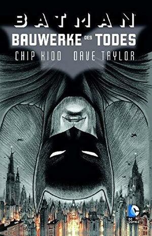 Batman - Bauwerke des Todes by Chip Kidd, Dave Taylor