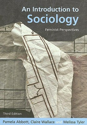An Introduction to Sociology: Feminist Perspectives by Claire Wallace, Melissa Tyler, Pamela Abbott