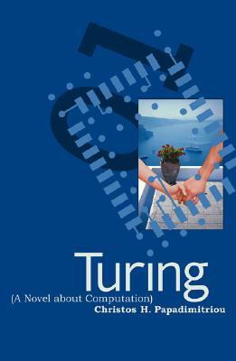 Turing: A Novel about Computation by Christos H. Papadimitriou