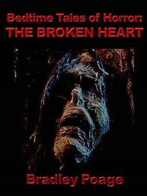 Bedtime Tales of Horror: The Broken Heart by Bradley Poage