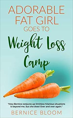 Adorable Fat Girl Goes to Weight Loss Camp by Bernice Bloom, Bernice Bloom