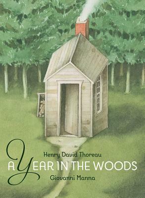 A Year in the Woods: Excerpts from Walden by Giovanni Manna, Henry David Thoreau