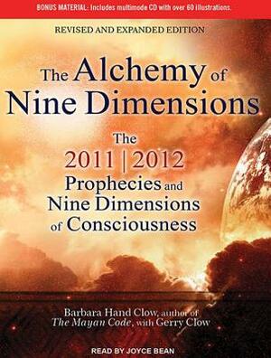 The Alchemy of Nine Dimensions: The 2011/2012 Prophecies and Nine Dimensions of Consciousness by Gerry Clow, Barbara Hand Clow