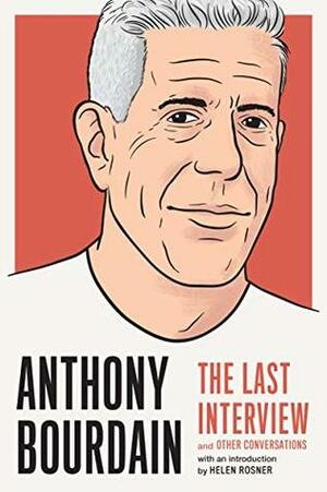 Anthony Bourdain: The Last Interview: and Other Conversations by Anthony Bourdain