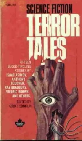 Science Fiction Terror Tales by Alan E. Nourse, Murray Leinster, Anthony Boucher, Groff Conklin, Philip K. Dick, Theodore Sturgeon, Margaret St. Clair, Robert Sheckley, Chad Oliver, Howard Browne, Fredric Brown, Richard Matheson, Paul Ernst, Isaac Asimov, Robert A. Heinlein, Ray Bradbury