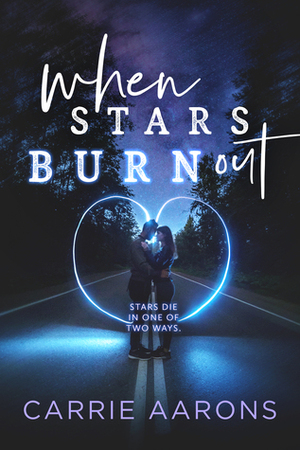 When Stars Burn Out by Carrie Aarons
