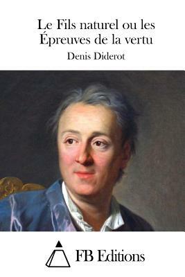 Le Fils Naturel Ou Les Épreuves de la Vertu by Denis Diderot