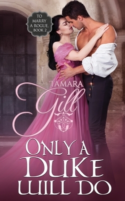 Only a Duke Will Do by Tamara Gill