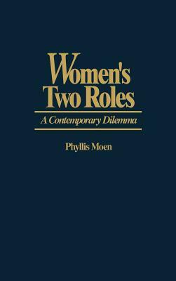 Women's Two Roles: A Contemporary Dilemma by Phyllis Moen