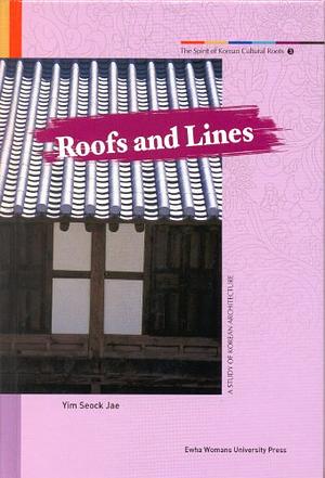 Roofs and Lines: A Study of Korean Architecture by Seock Jae Yim