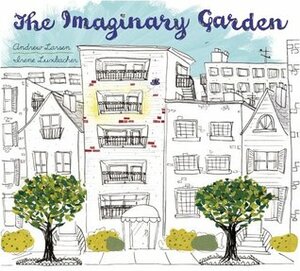 The Imaginary Garden by Irene Luxbacher, Andrew Larsen