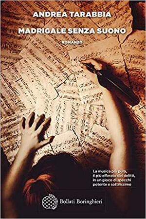 Madrigale senza suono by Andrea Tarabbia