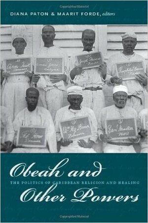 Obeah and Other Powers: The Politics of Caribbean Religion and Healing by Diana Paton, Maarit Forde