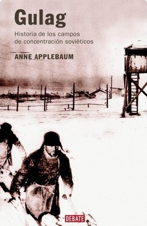 Gulag: historia de los campos de concentracion soviéticos by Anne Applebaum