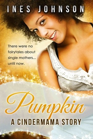 Pumpkin: a Cindermama Story by Ines Johnson