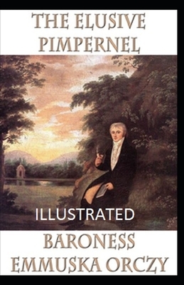 The Elusive Pimpernel Illustrated by Baroness Orczy