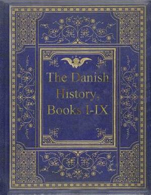 The Danish History, Books I-IX by Saxo Grammaticus