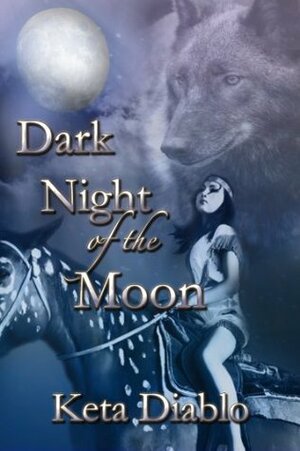 Dark Night of the Moon by Keta Diablo, K. Celeste Bryan