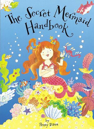 The Secret Mermaid Handbook by Penny Dann