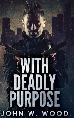 With Deadly Purpose by John W. Wood