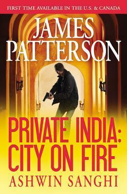 Private India: City on Fire by Ashwin Sanghi, James Patterson