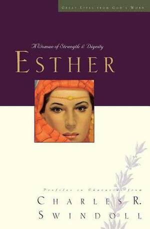 Great Lives: Esther: A Woman of Strength and Dignity by Charles R. Swindoll