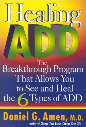 Healing Add: The Breakthrough Program That Allows You to See and Heal the by Daniel G. Amen