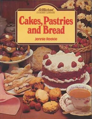 Cakes, Pastries and Bread by Jennie Reekie