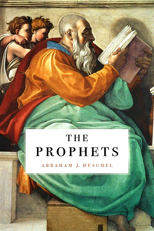 The Prophets by Abraham Joshua Heschel