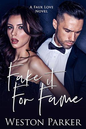 Fake it For Fame by Weston Parker, Weston Parker