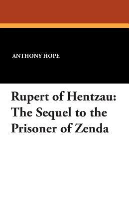 Rupert of Hentzau: The Sequel to the Prisoner of Zenda by Anthony Hope