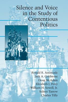 Silence and Voice in the Study of Contentious Politics by Elizabeth J. Perry, Doug McAdam, Jack a. Goldstone