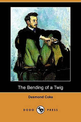 The Bending of a Twig (Dodo Press) by Desmond Coke