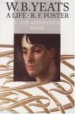 W. B. Yeats, A Life: The Apprentice Mage, 1865-1914 by R.F. Foster
