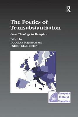 The Poetics of Transubstantiation: From Theology to Metaphor by Douglas Burnham