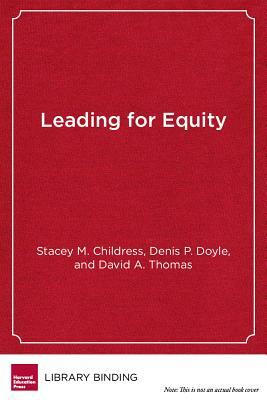 Leading for Equity: The Pursuit of Excellence in the Montgomery County Public Schools by Stacey M. Childress, Denis P. Doyle, David A. Thomas