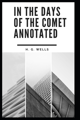 In the Days of the Comet Annotated by H.G. Wells