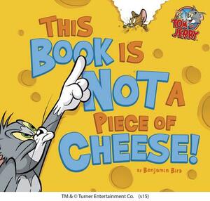 This Book Is Not a Piece of Cheese! by Benjamin Bird