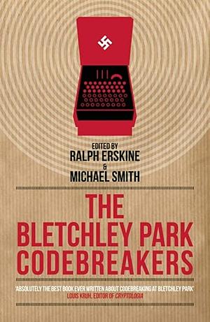 The Bletchley Park Codebreakers by Michael Smith, Ralph Erskine