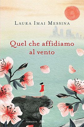 Quello che affidiamo al vento by Laura Imai Messina